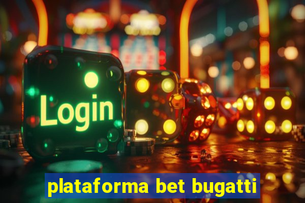 plataforma bet bugatti